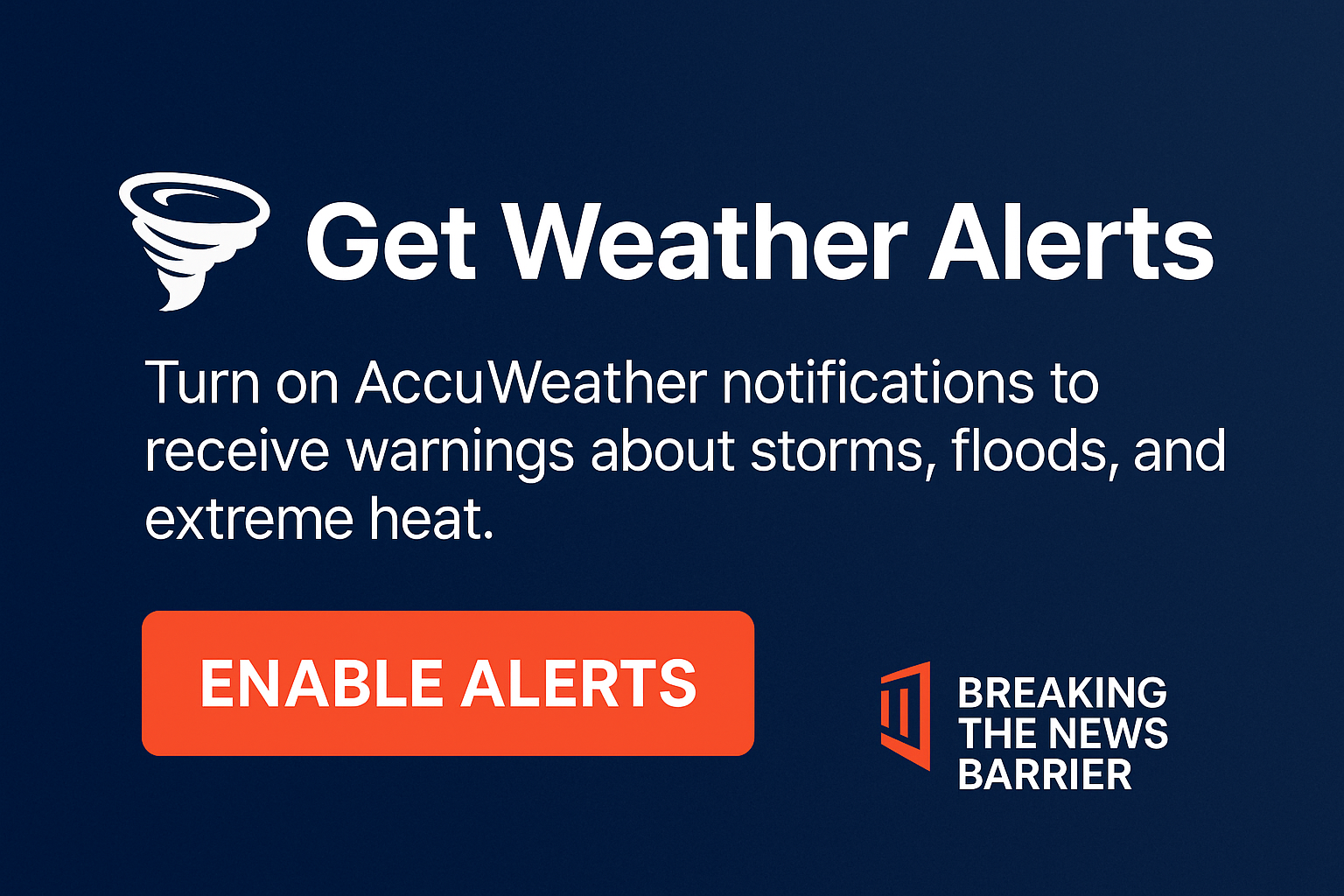 Enable AccuWeather weather alerts for storm, flood, and extreme heat warnings — Breaking the News Barrier public service graphic.
